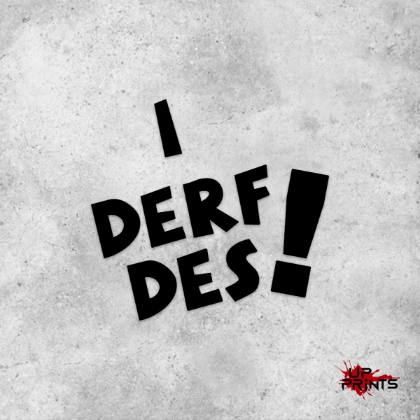 I derf des!